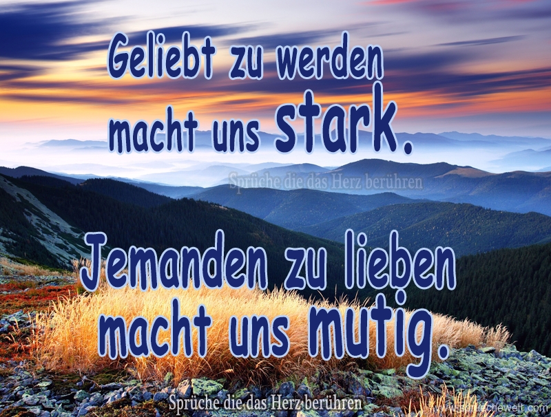 Geliebt zu werden macht uns stark.