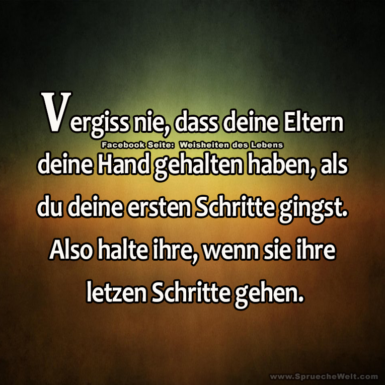 Vergiss nie, dass deine Eltern deine Hand gehalten haben