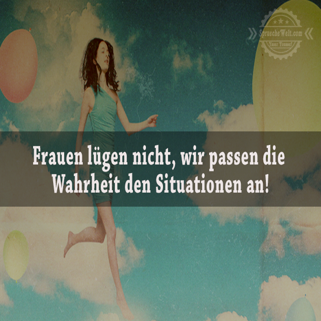 Frauen luegen nicht, wir passen die Wahrheit den Situationen an