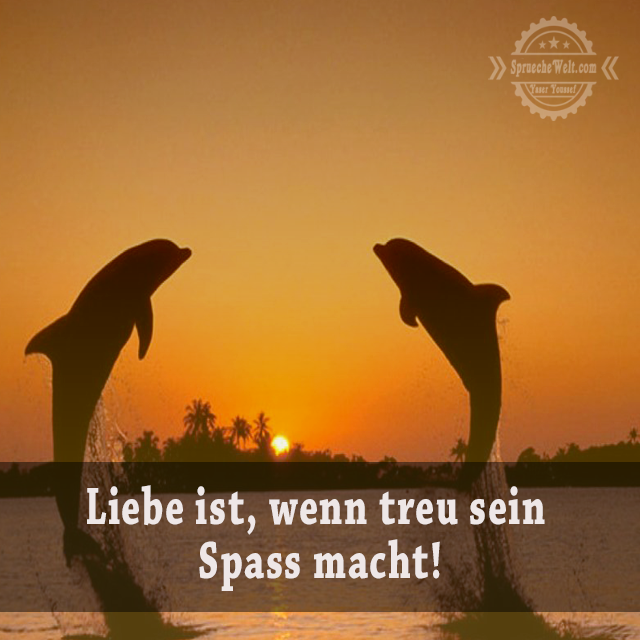Liebe ist, wenn treu sein Spass macht!