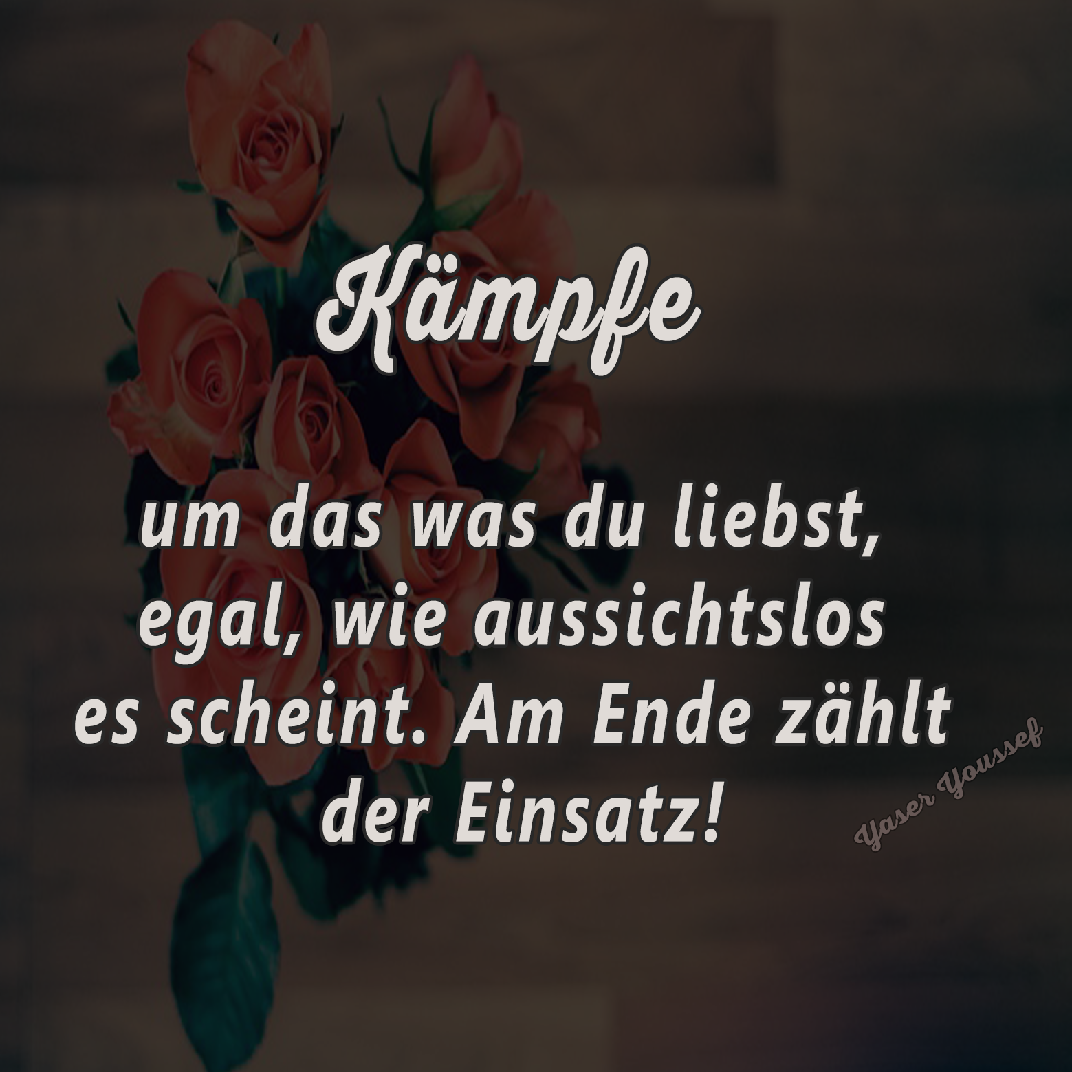 Kaempfe um das was du liebst