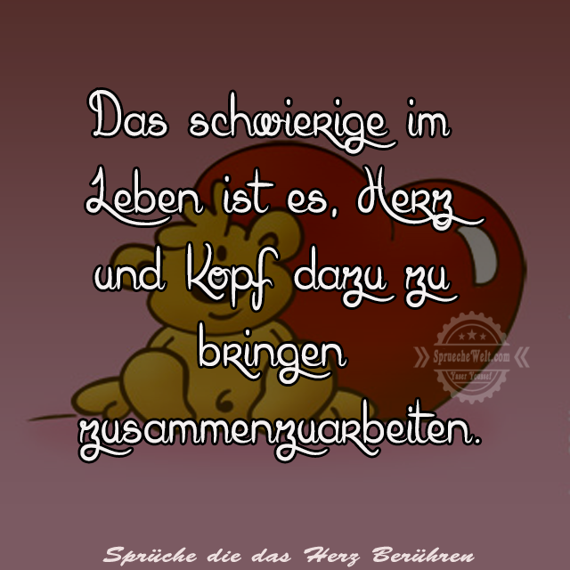 Das schwierige im Leben ist es