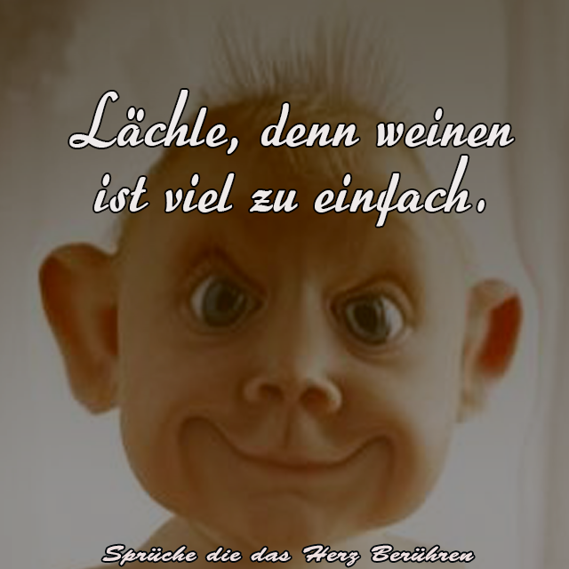 Laechle, denn weinen ist viel zu einfach.